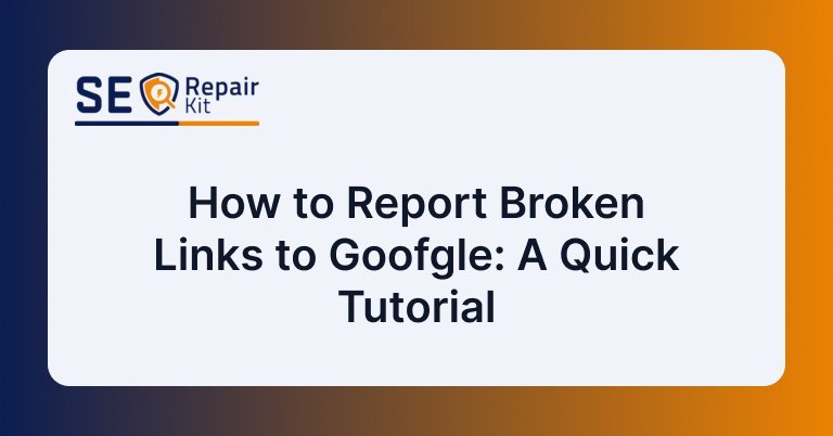 How to Report Broken Links to Google: A Quick Tutorial