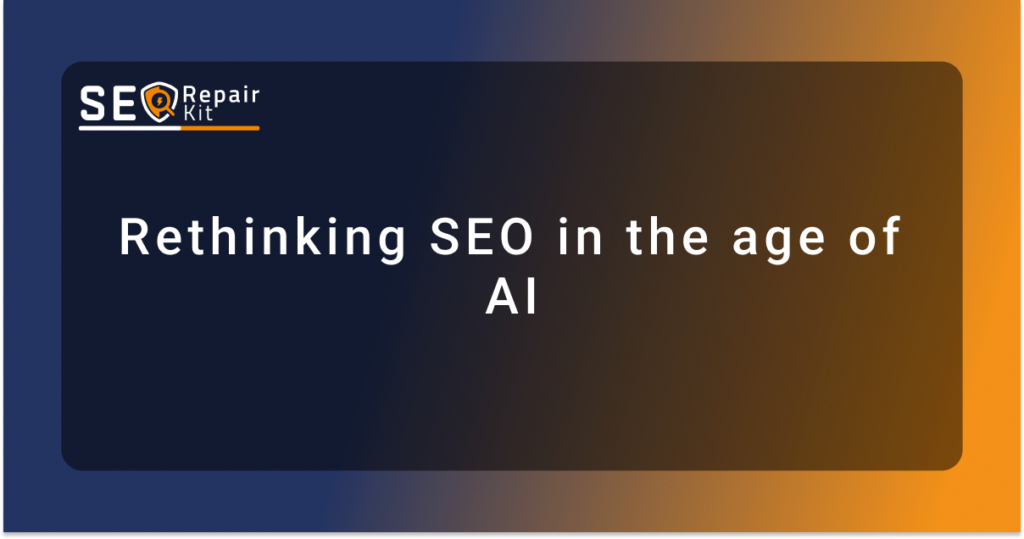Rethinking SEO in the age of AI